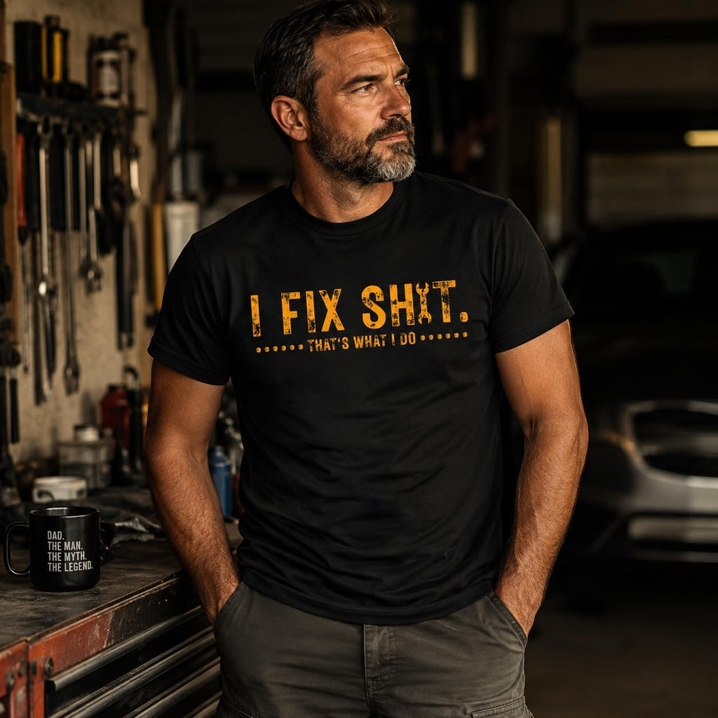 Funny Dad Mechanic Graphic Tee I Fix Sh*t That's What I Do