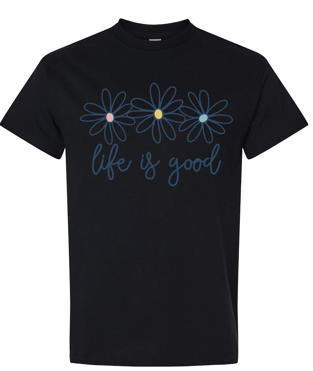 Life is Good Daisy Flower Graphic T-Shirt for Women Unisex Sizes