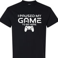 Paused My Game to Be Here Funny Gamer T-Shirt, Casual Graphic Tee for Video Game Fans