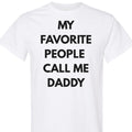 Funny Dad T-Shirt, My Favorite People Call Me Daddy, for Men