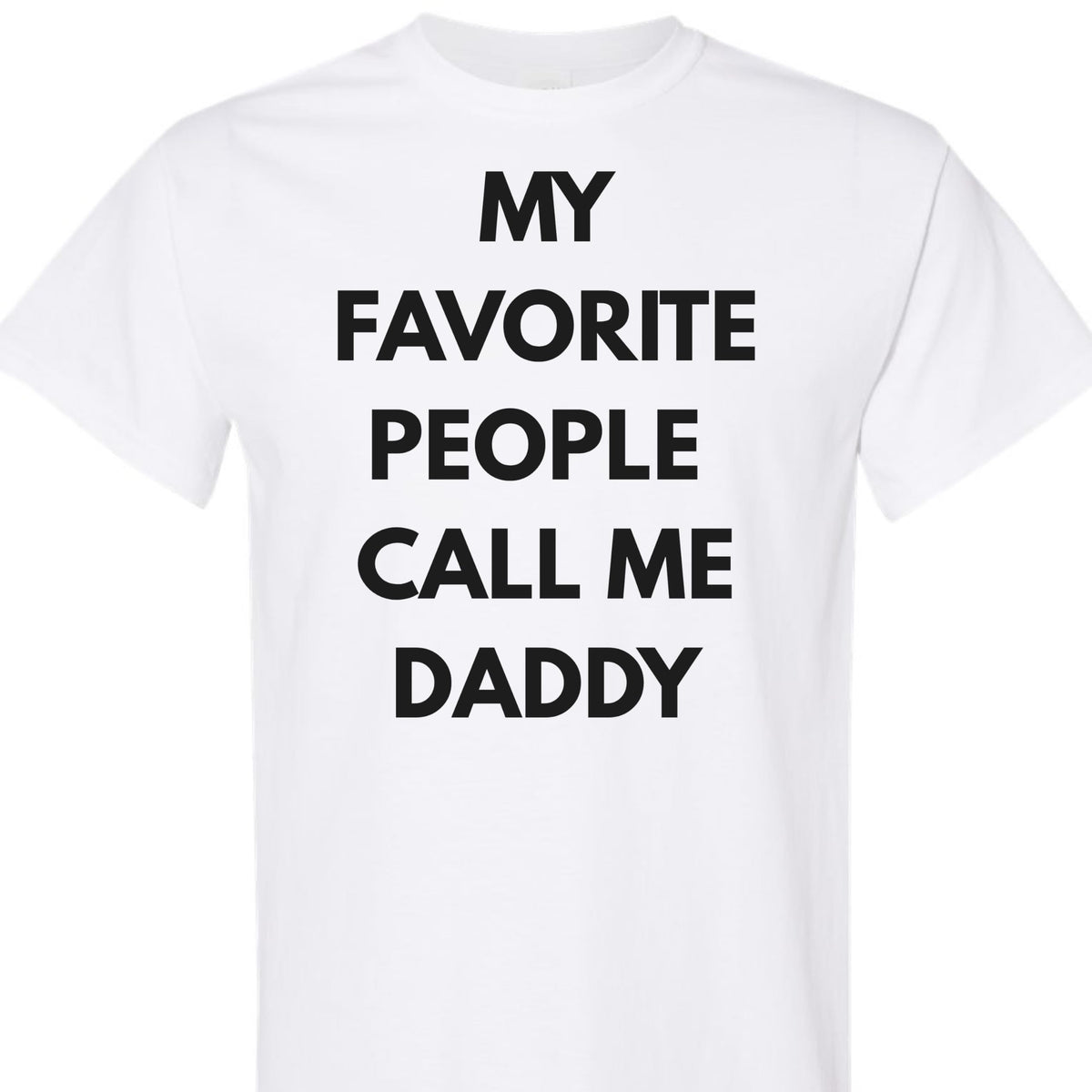 Funny Dad T-Shirt, My Favorite People Call Me Daddy, for Men