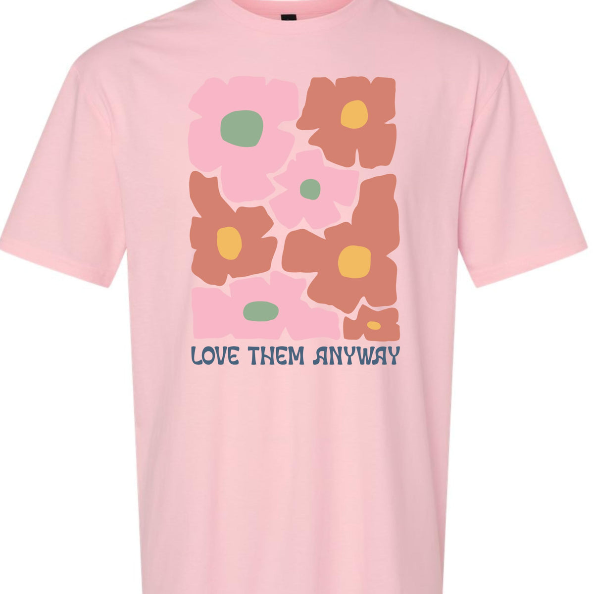 Love Them Anyway Floral Graphic T-Shirt for Women, Positive Message, Cute Aesthetic Flower, Casual Soft Top
