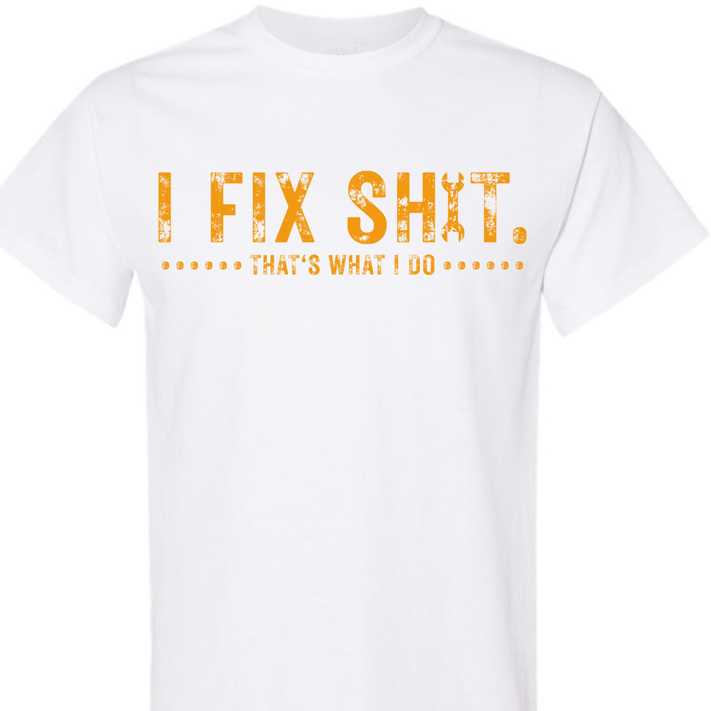Funny Dad Mechanic Graphic Tee I Fix Sh*t That's What I Do