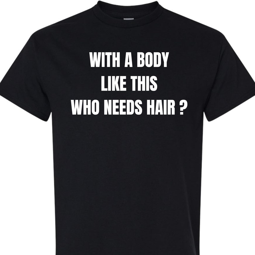 with a Body Like This Who Needs Hair Funny Confidence Graphic T-Shirt