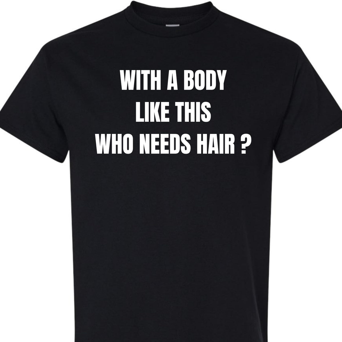 with a Body Like This Who Needs Hair Funny Confidence Graphic T-Shirt