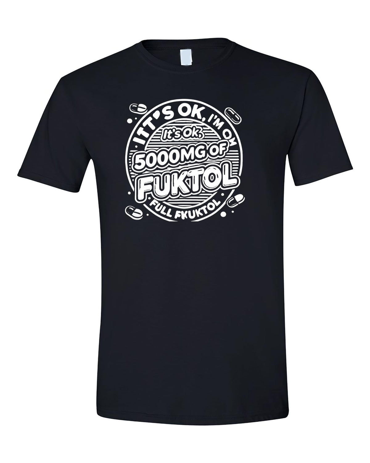 It's Ok, I'm on 500mg of Fukitol Funny Sarcastic T-Shirt, Relaxed Fit, Black and White Design, Casual Wear