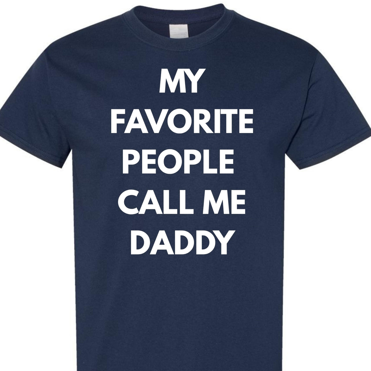 Funny Dad T-Shirt, My Favorite People Call Me Daddy, for Men