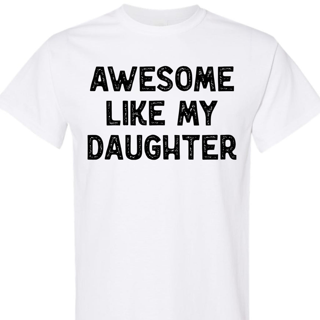 Awesome Like My Daughter Graphic Tee, Funny Novelty T-Shirt, Gift for Dad or Mom