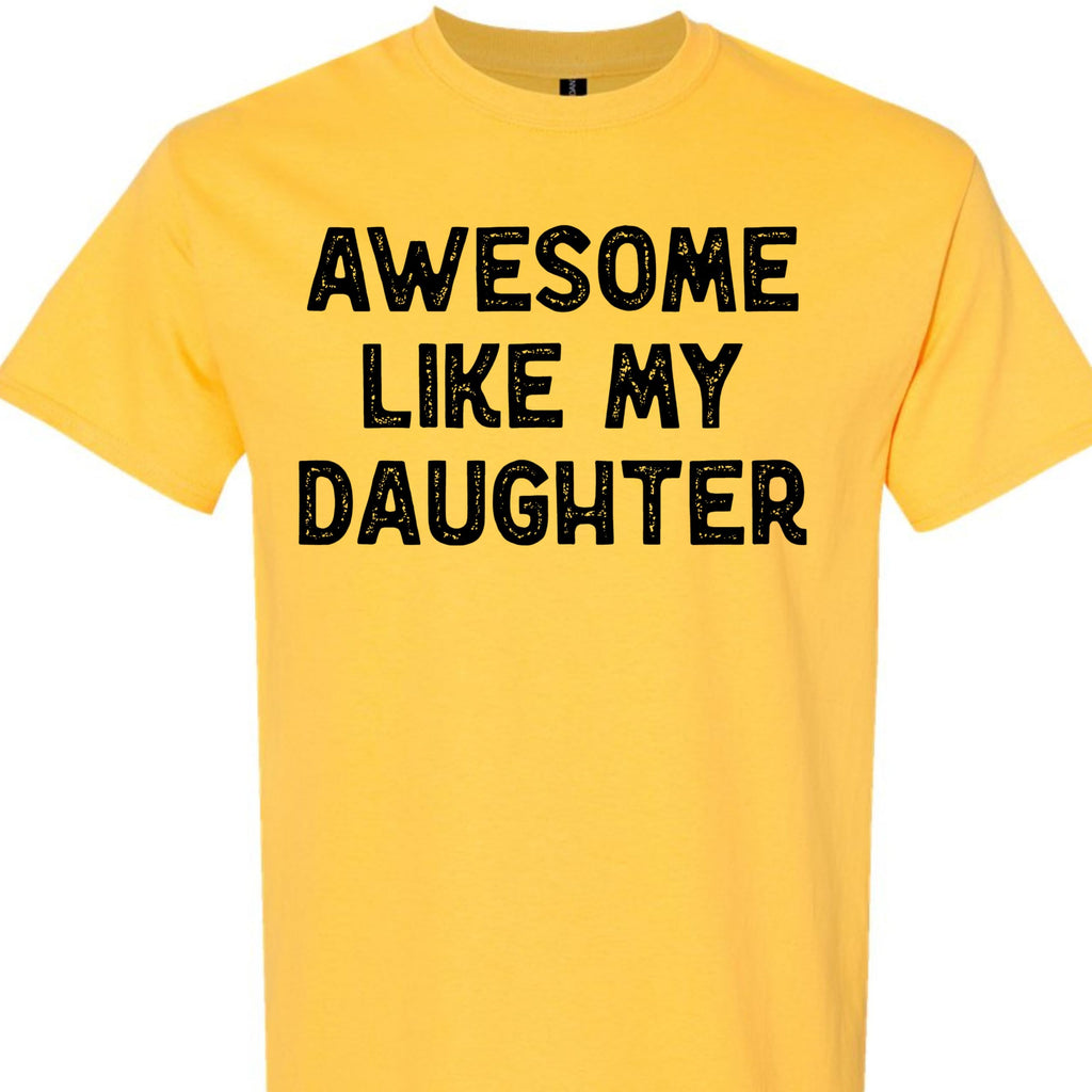 Awesome Like My Daughter Graphic Tee, Funny Novelty T-Shirt, Gift for Dad or Mom