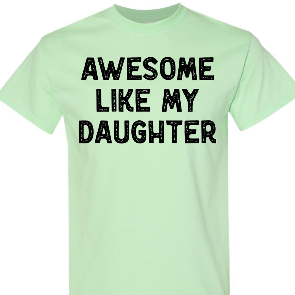 Awesome Like My Daughter Graphic Tee, Funny Novelty T-Shirt, Gift for Dad or Mom