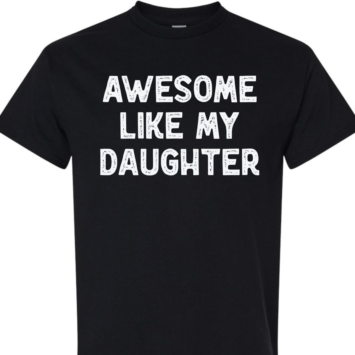 Awesome Like My Daughter Graphic Tee, Funny Novelty T-Shirt, Gift for Dad or Mom