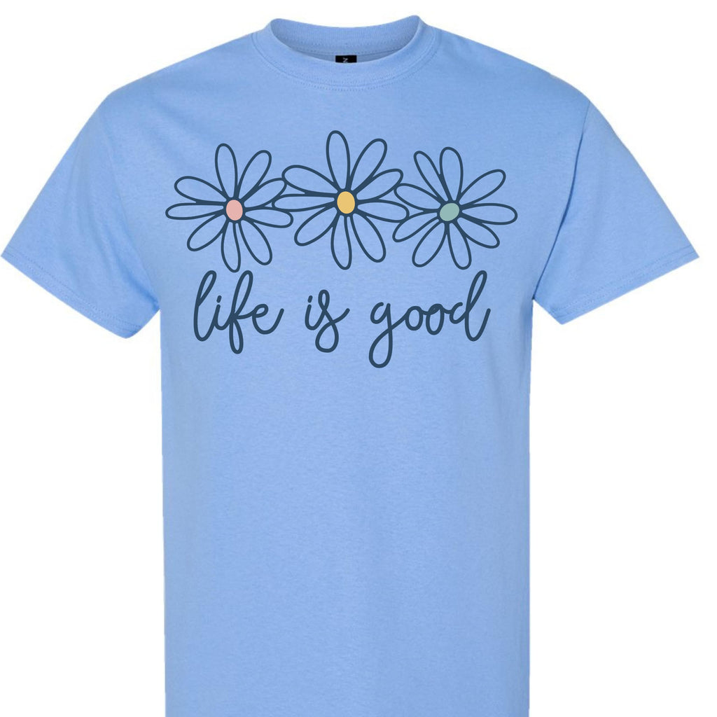 Life is Good Daisy Flower Graphic T-Shirt for Women Unisex Sizes