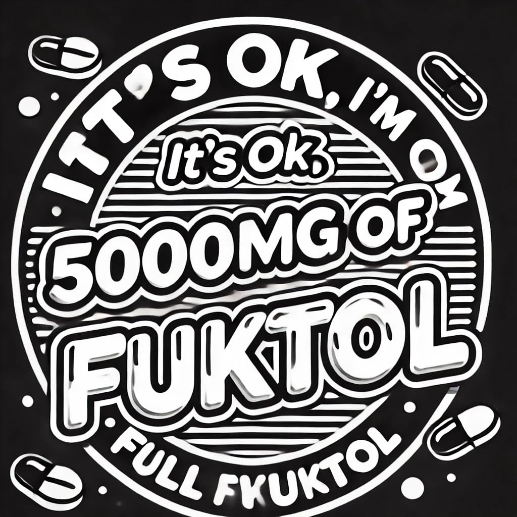 It's Ok, I'm on 500mg of Fukitol Funny Sarcastic T-Shirt, Relaxed Fit, Black and White Design, Casual Wear