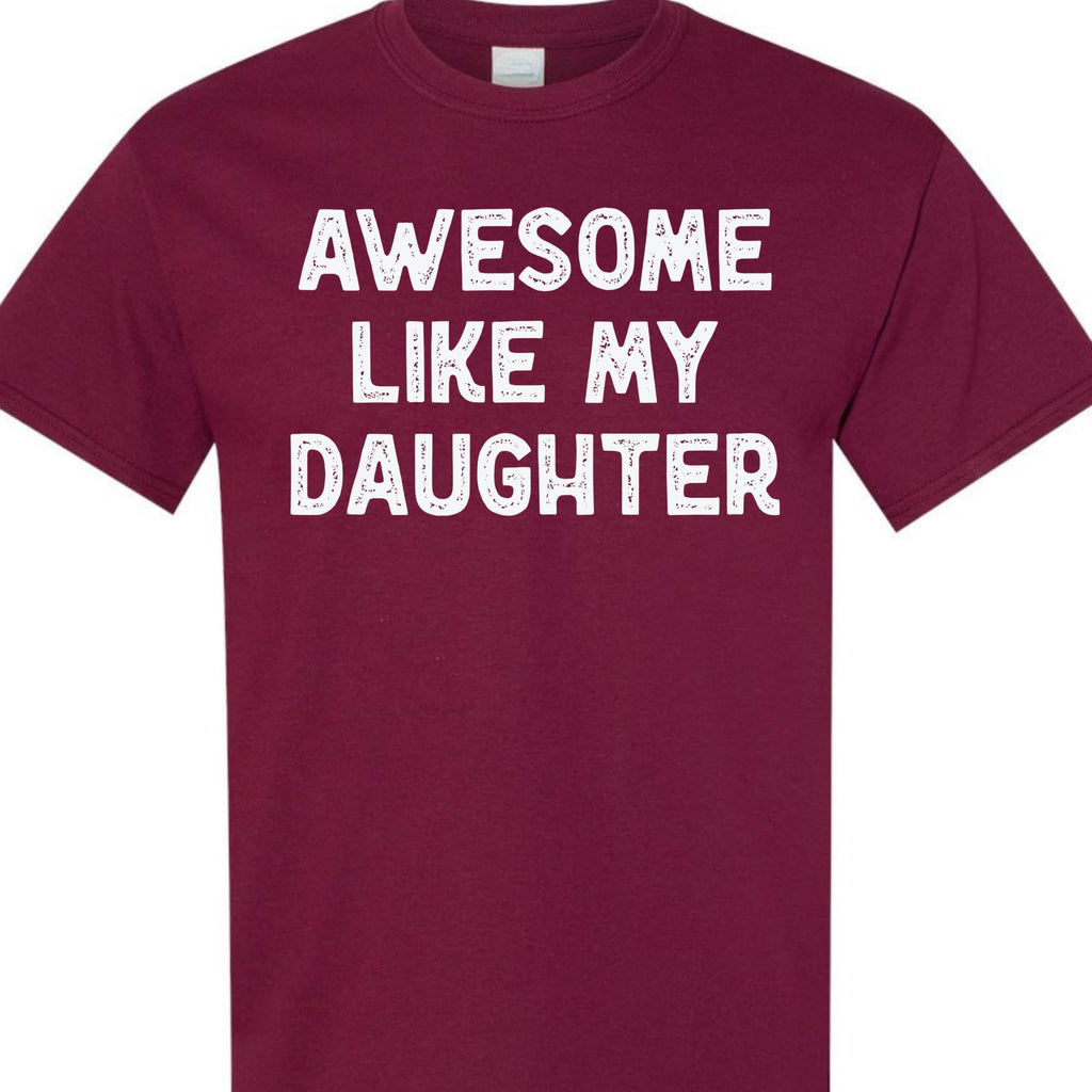 Awesome Like My Daughter Graphic Tee, Funny Novelty T-Shirt, Gift for Dad or Mom
