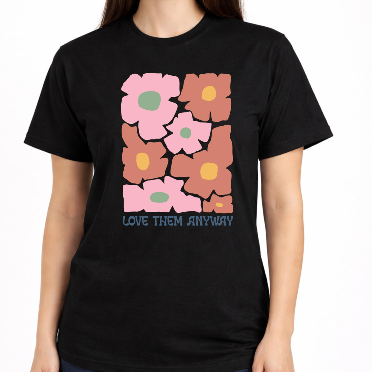 Love Them Anyway Floral Graphic T-Shirt for Women, Positive Message, Cute Aesthetic Flower, Casual Soft Top