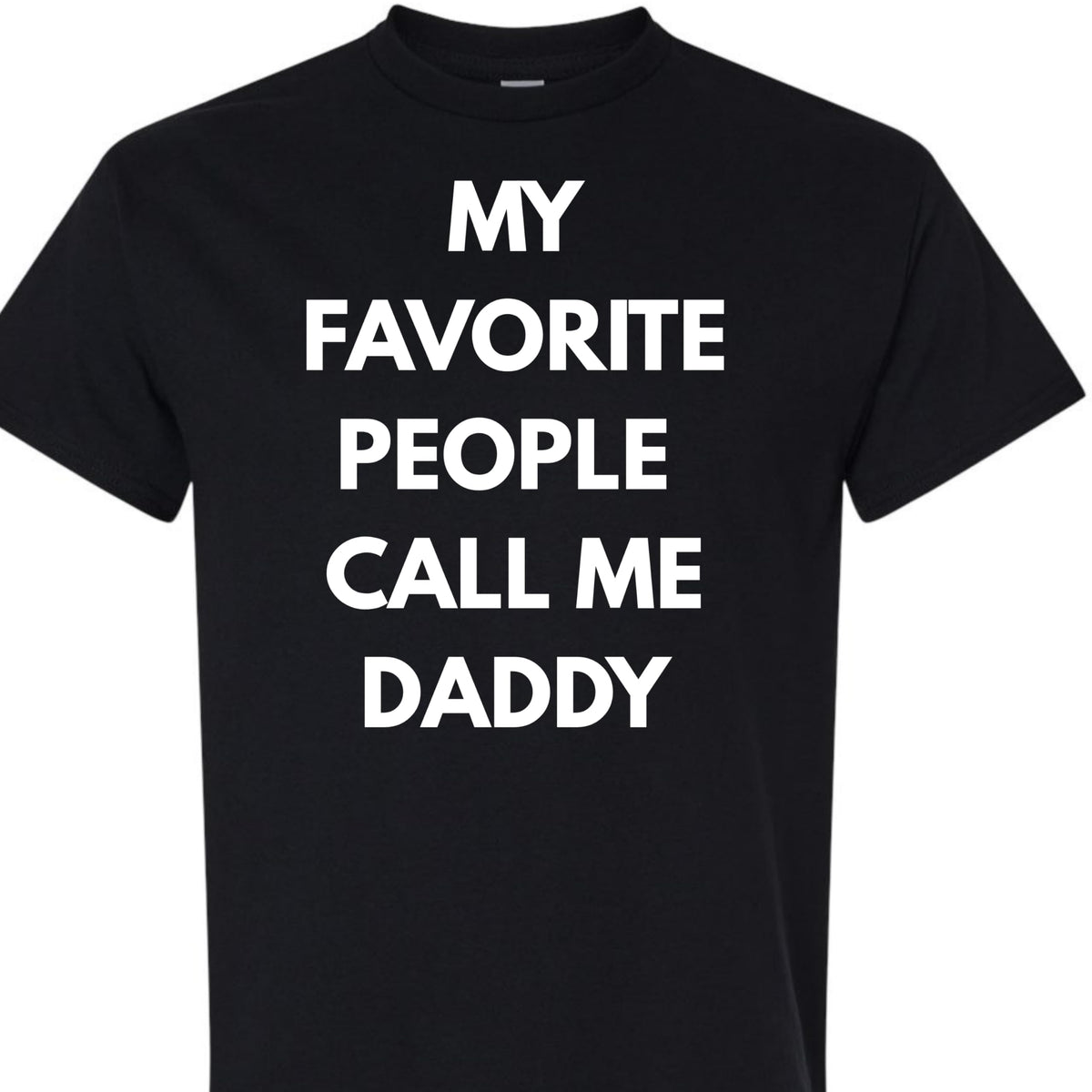 Funny Dad T-Shirt, My Favorite People Call Me Daddy, for Men
