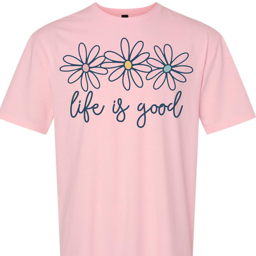 Life is Good Daisy Flower Graphic T-Shirt for Women Unisex Sizes