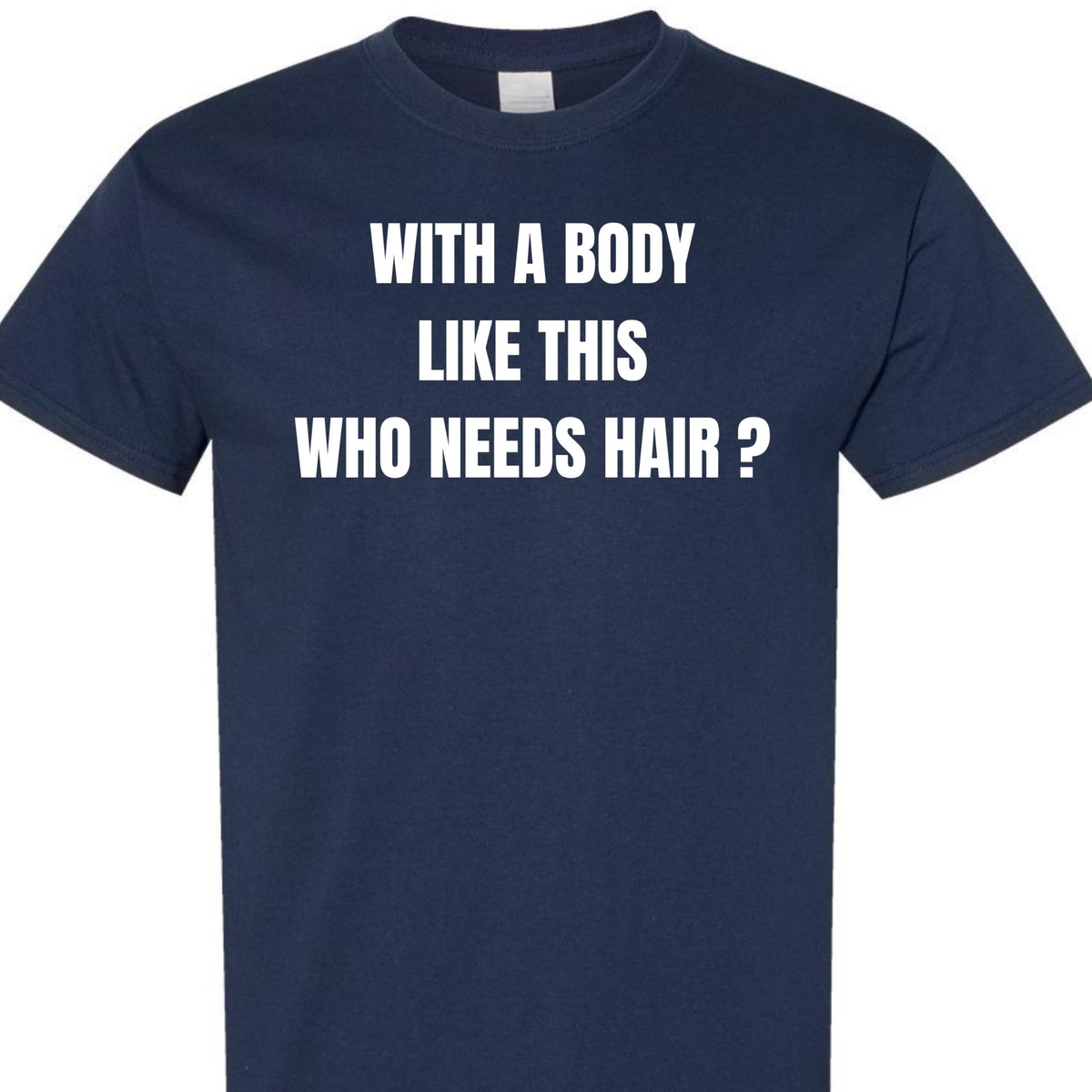 with a Body Like This Who Needs Hair Funny Confidence Graphic T-Shirt
