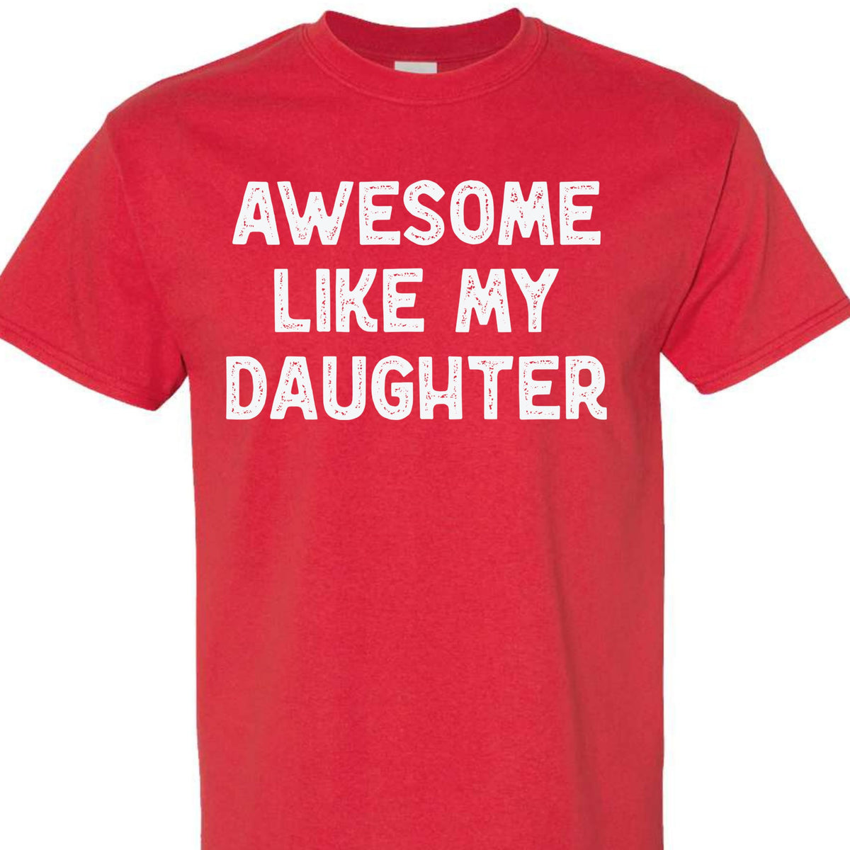 Awesome Like My Daughter Graphic Tee, Funny Novelty T-Shirt, Gift for Dad or Mom