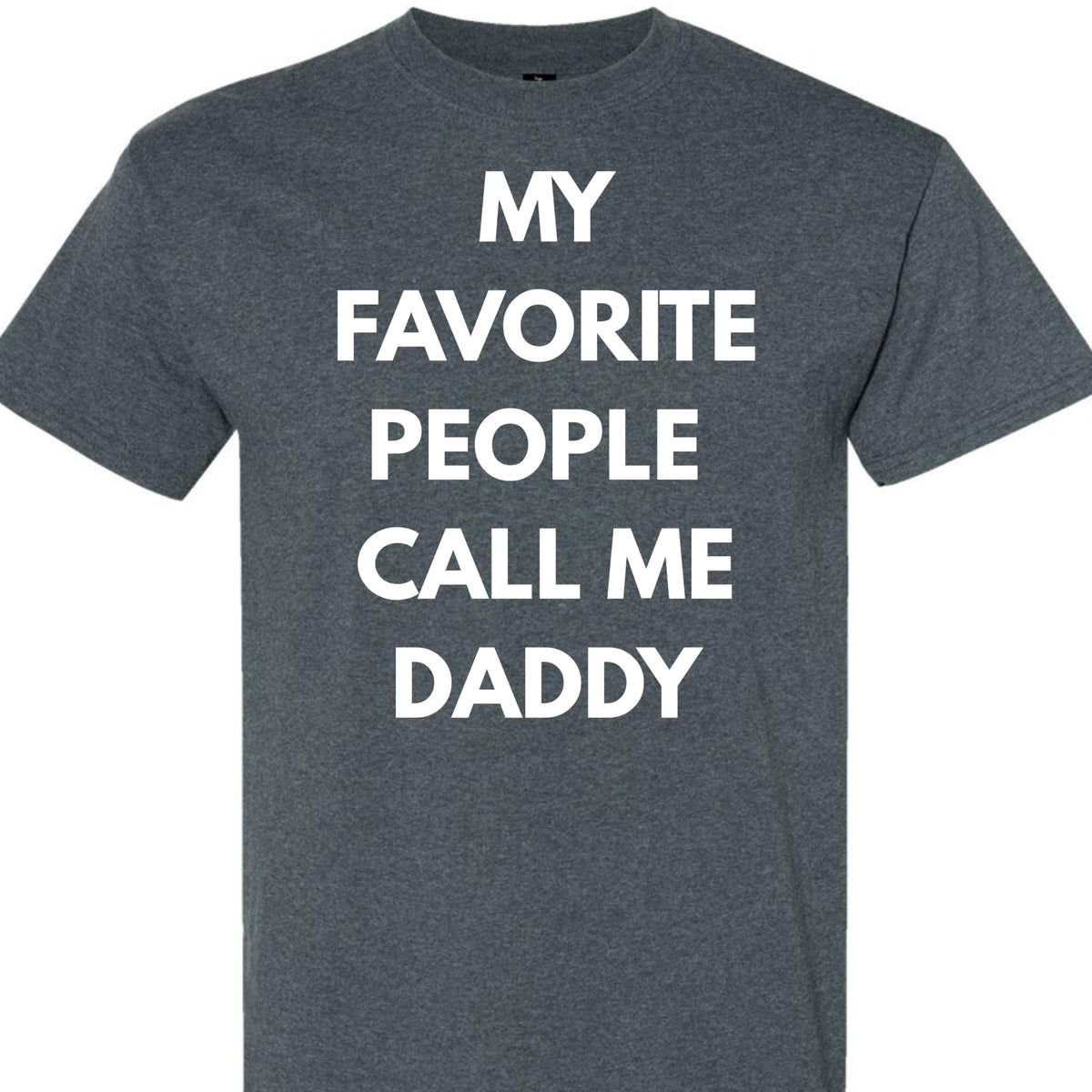 Funny Dad T-Shirt, My Favorite People Call Me Daddy, for Men