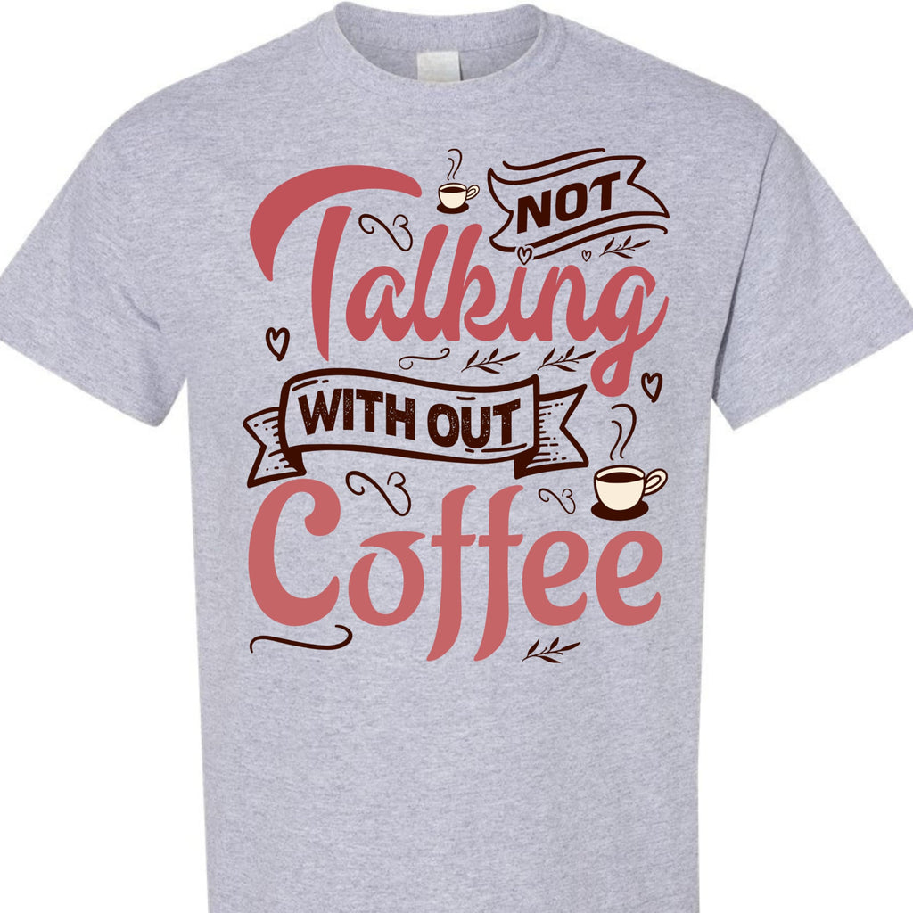 Coffee Lover Graphic T-Shirt, Funny Not Talking Without Coffee Quote Tee