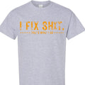 Funny Dad Mechanic Graphic Tee I Fix Sh*t That's What I Do