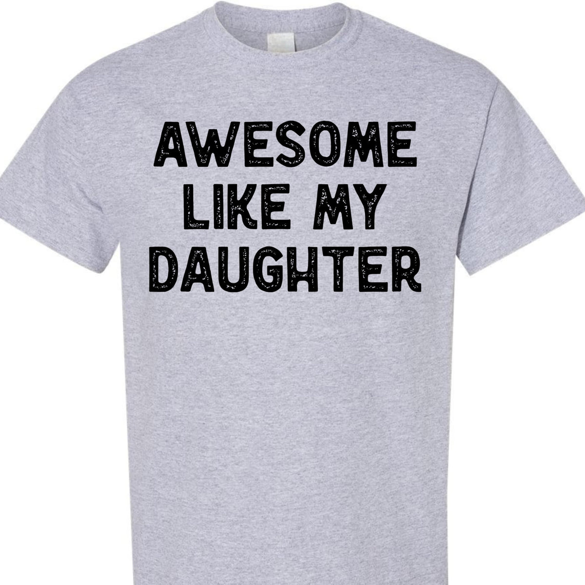 Awesome Like My Daughter Graphic Tee, Funny Novelty T-Shirt, Gift for Dad or Mom
