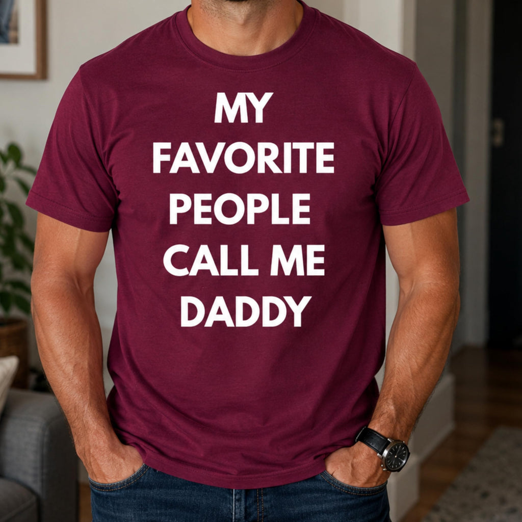 Funny Dad T-Shirt, My Favorite People Call Me Daddy, for Men