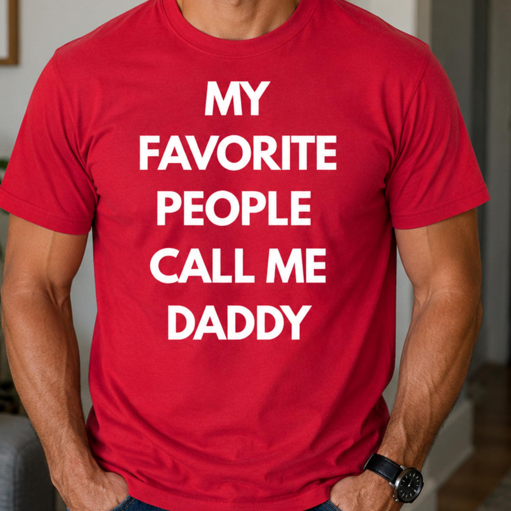 Funny Dad T-Shirt, My Favorite People Call Me Daddy, for Men