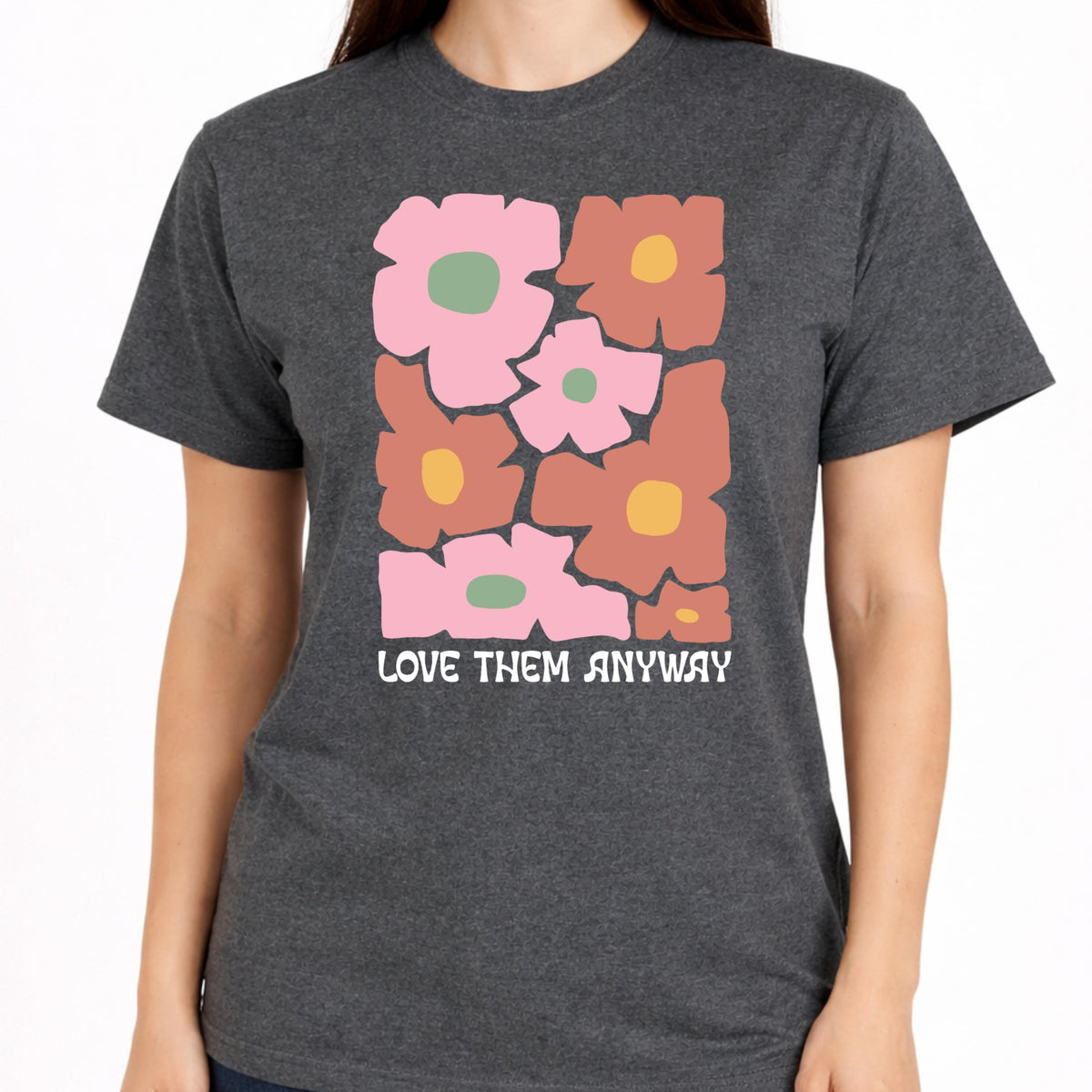Love Them Anyway Floral Graphic T-Shirt for Women, Positive Message, Cute Aesthetic Flower, Casual Soft Top