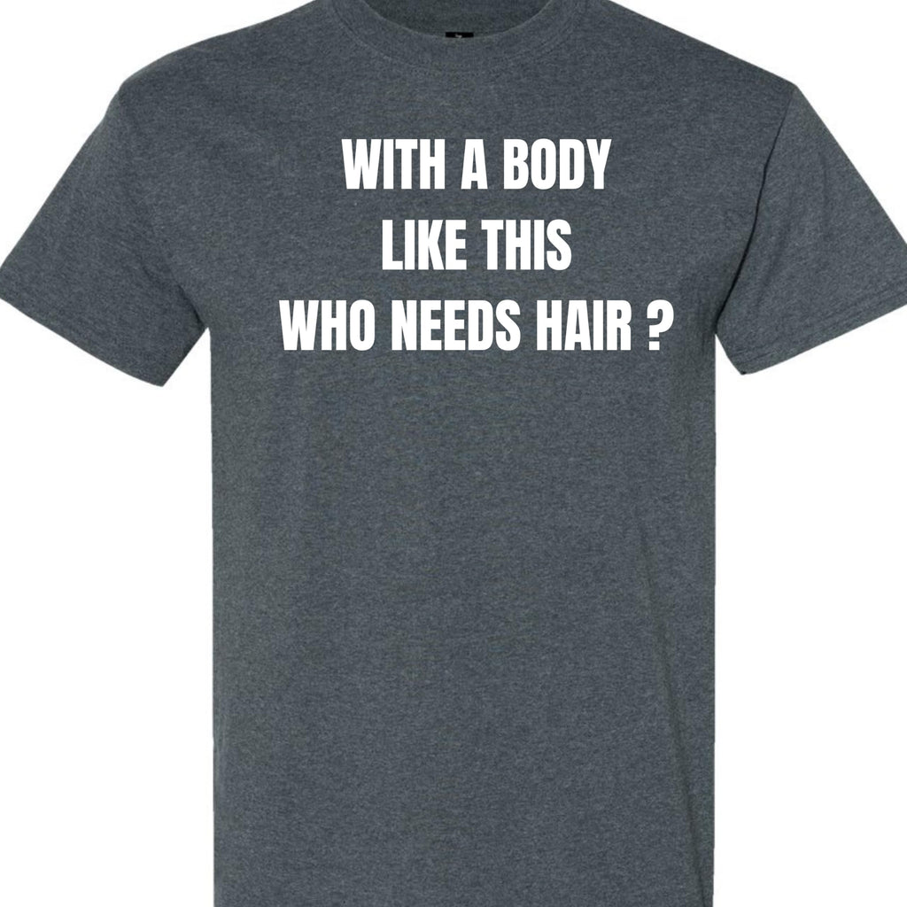 with a Body Like This Who Needs Hair Funny Confidence Graphic T-Shirt