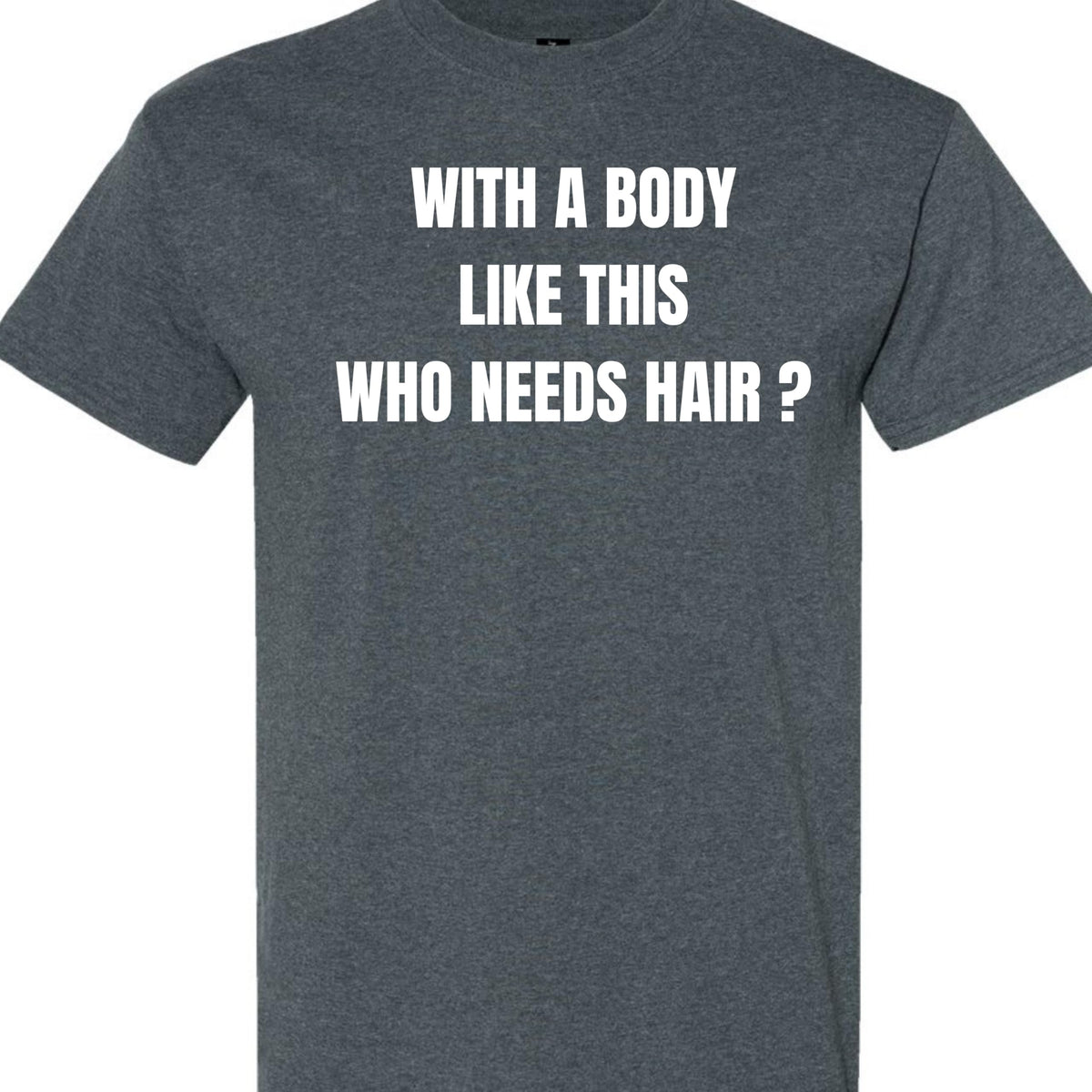 with a Body Like This Who Needs Hair Funny Confidence Graphic T-Shirt