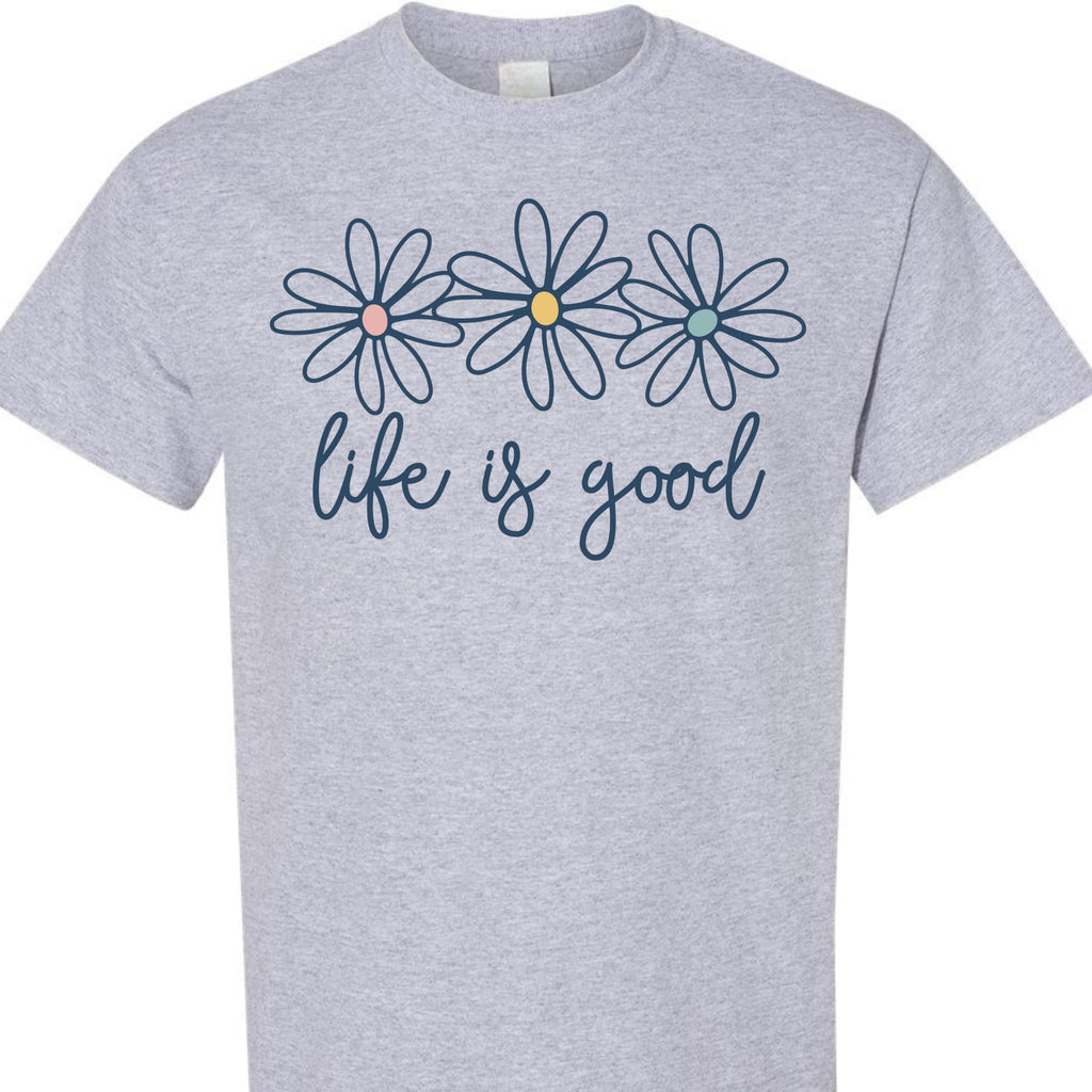 Life is Good Daisy Flower Graphic T-Shirt for Women Unisex Sizes