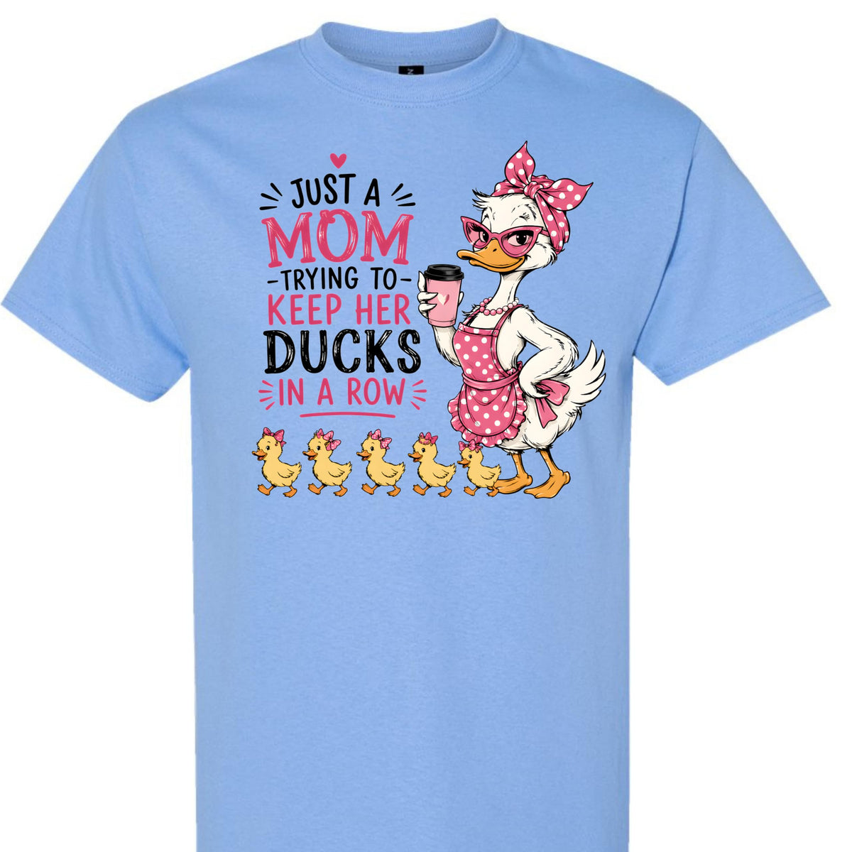Funny Mom T-Shirt, Just A Mom Trying to Keep Her Ducks in A Row, Cute Mama Duck Graphic Tee, for Women