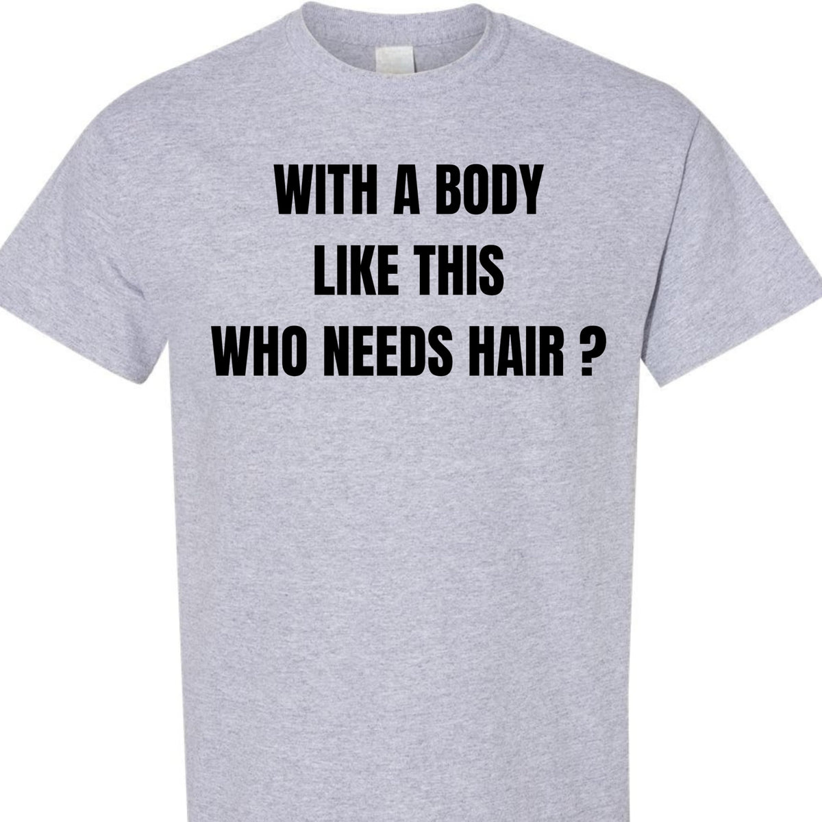 with a Body Like This Who Needs Hair Funny Confidence Graphic T-Shirt